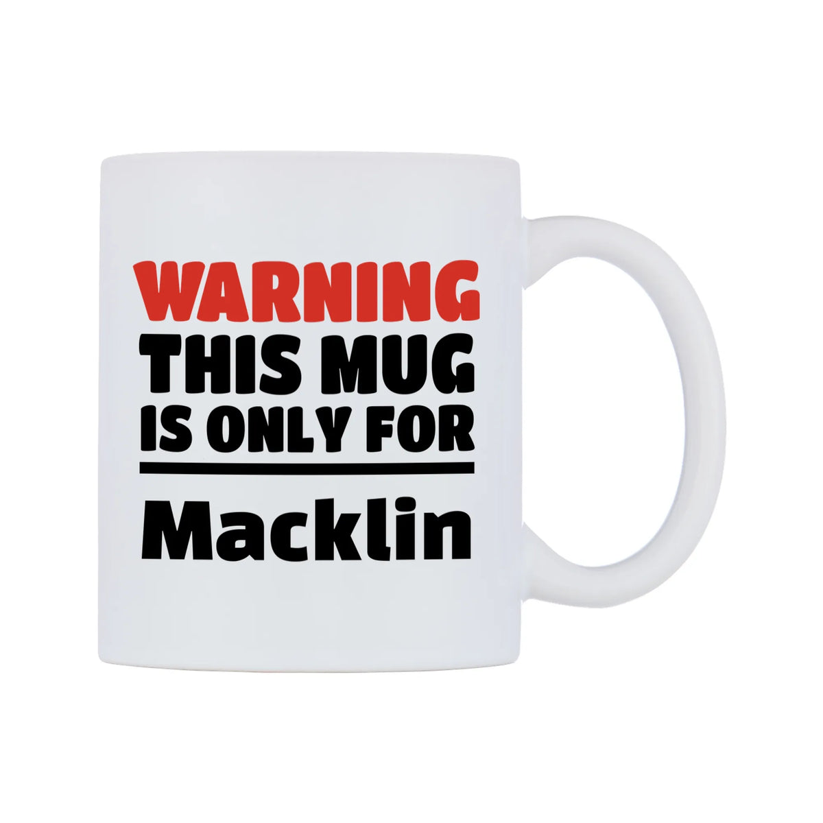 Warning This Mug is ONLY for Macklin Mug — white 11oz gloss mug, left side, on a white background