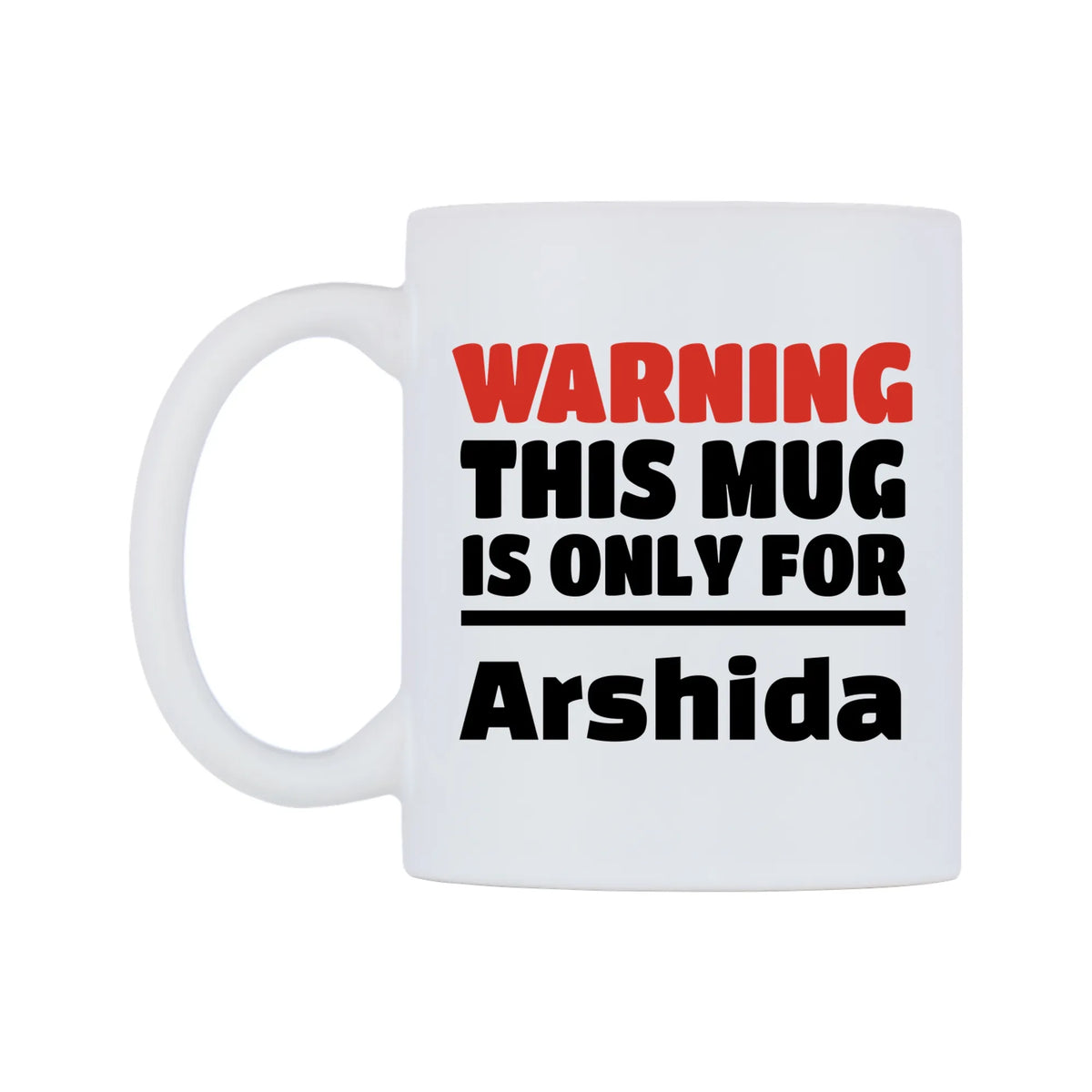 Warning This Mug is ONLY for Arshida Mug — white 11oz gloss mug, right side, on a white background