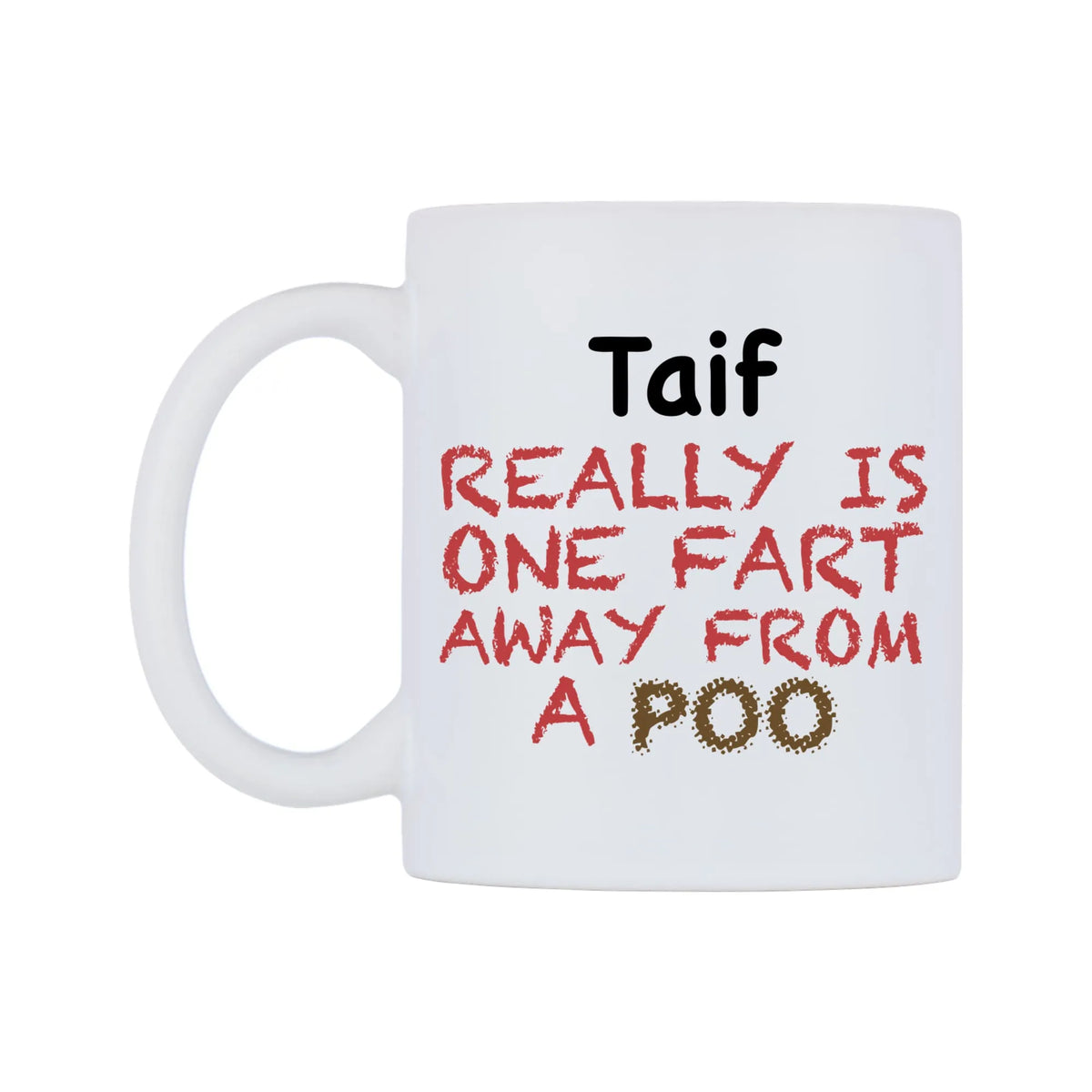 Taif Really is ONE Fart Away from A Poo Mug — mug, right side, on a white background