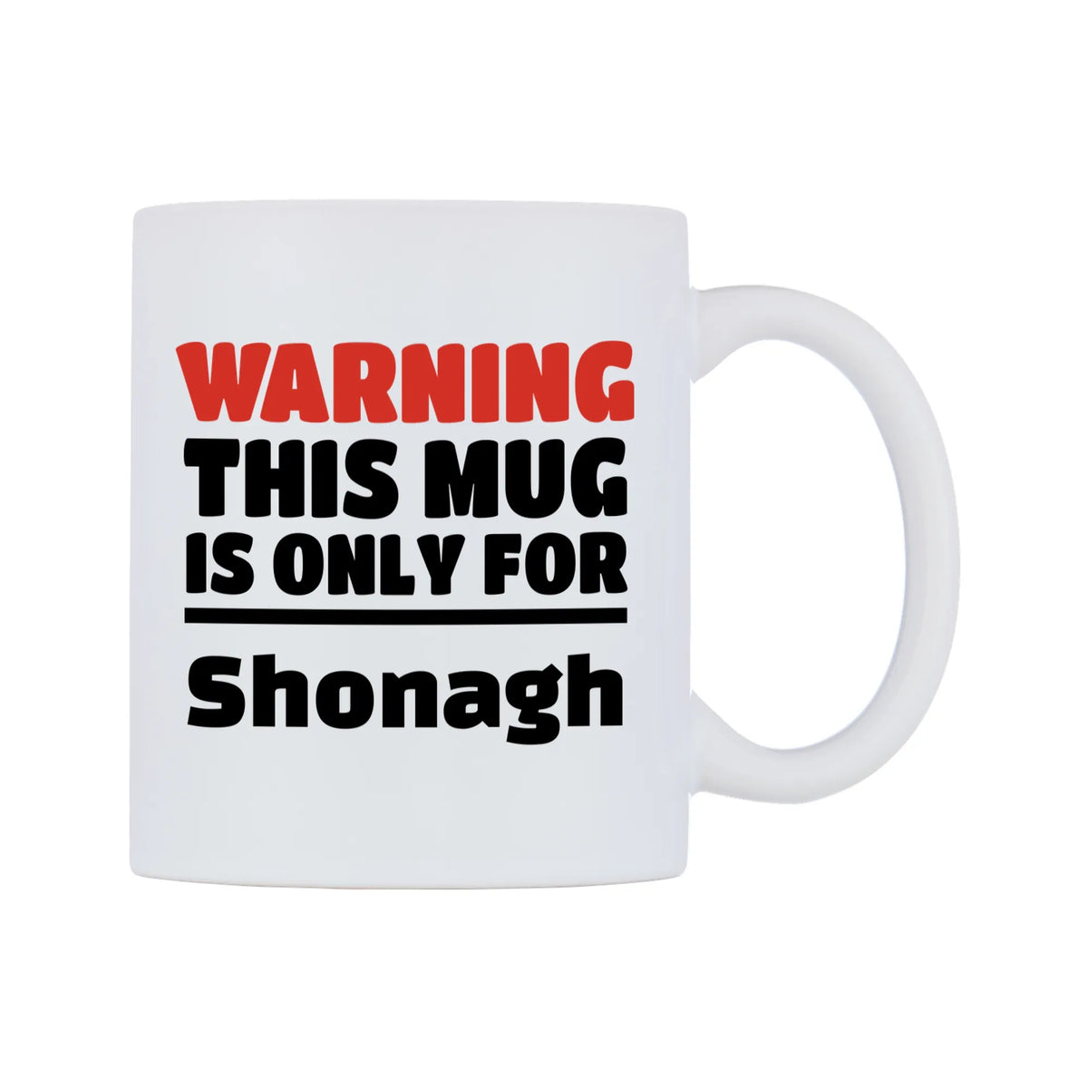 Warning This Mug is ONLY for Shonagh Mug — white 11oz gloss mug, left side, on a white background