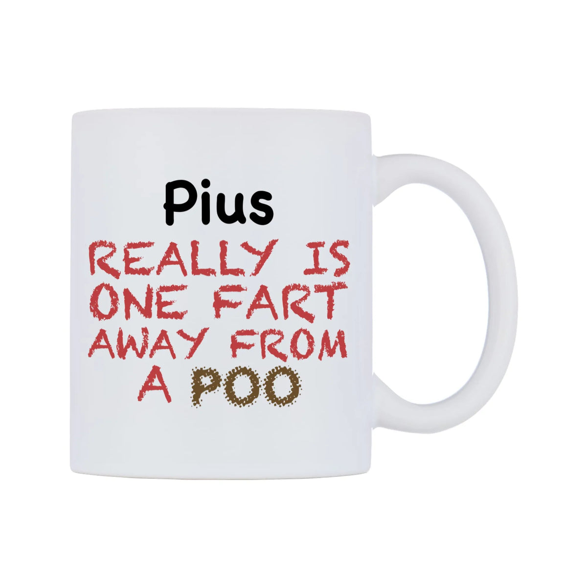 Pius Really is ONE Fart Away from A Poo Mug — mug, left side, on a white background