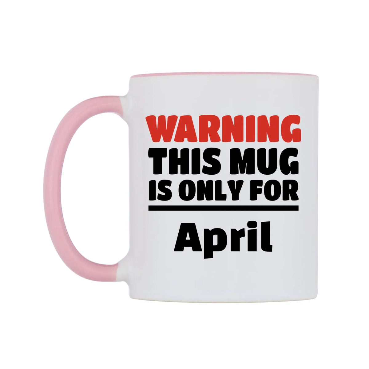 Warning This Mug is ONLY for April Mug — white 11oz gloss mug with a pink inside and handle, right side, on a white background