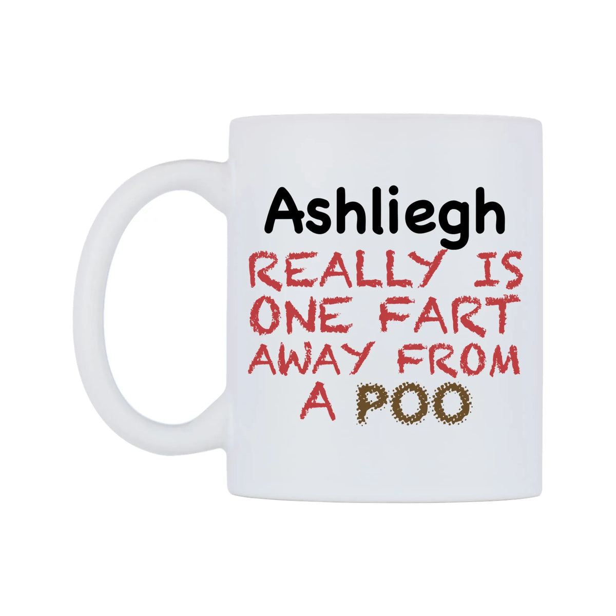 Ashliegh Really is ONE Fart Away from A Poo Mug — mug, right side, on a white background