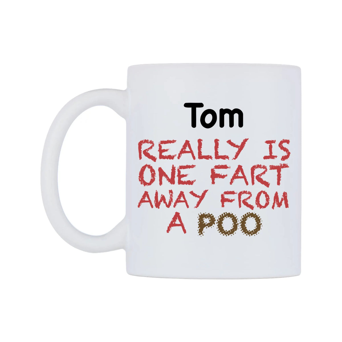 Tom Really is ONE Fart Away from A Poo Mug — mug, right side, on a white background