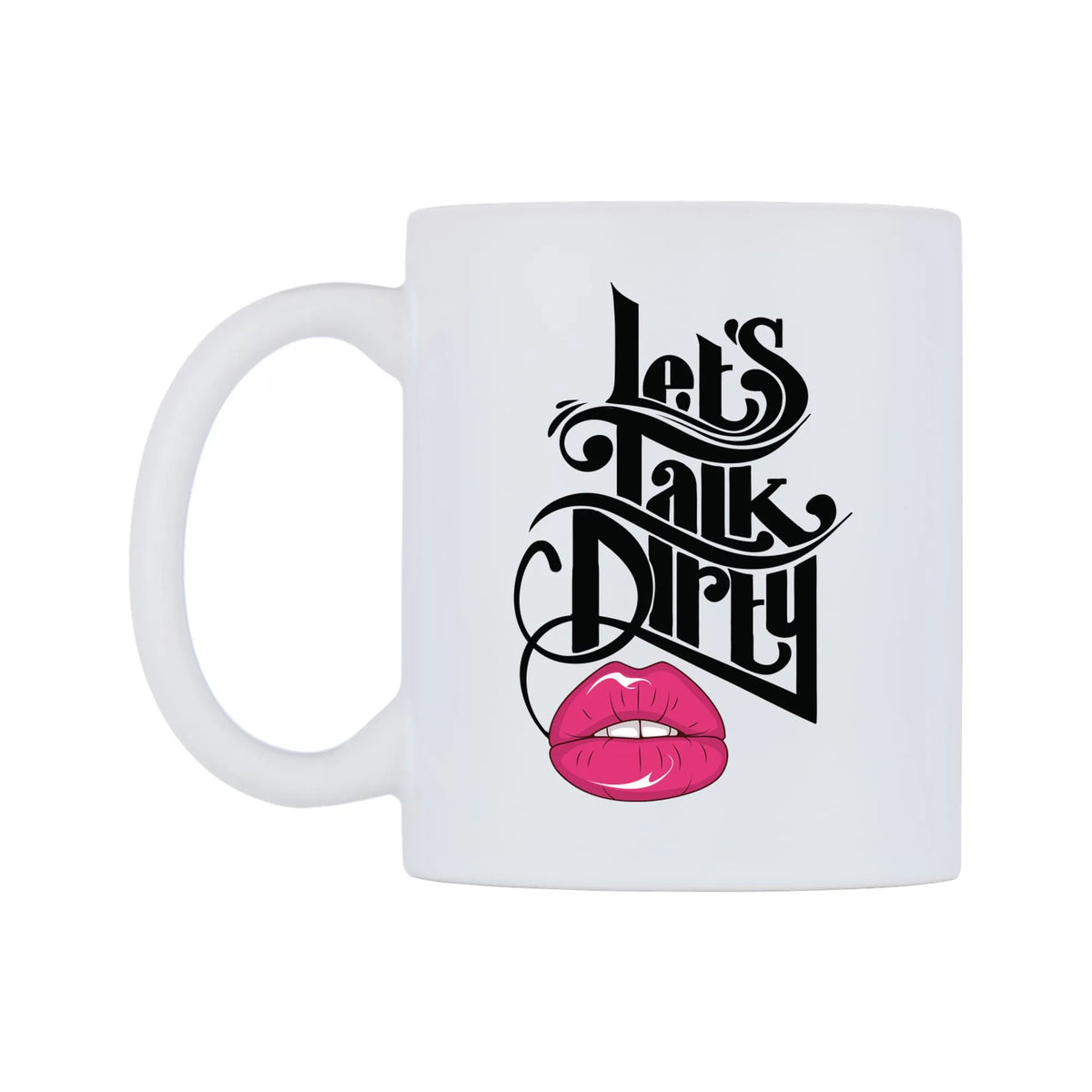 Lets Talk Dirty Mug — white 11oz gloss mug, right side, on a white background