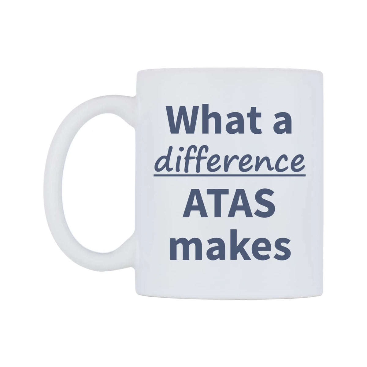 What a difference ATAS makes Mug — mug, right side, on a white background