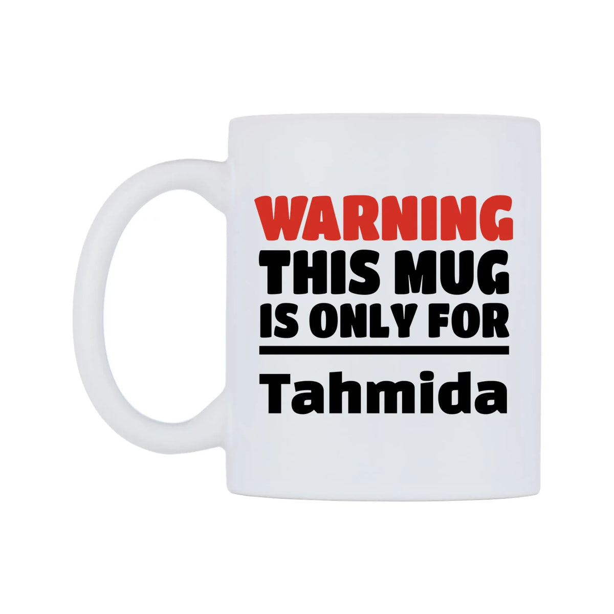 Warning This Mug is ONLY for Tahmida Mug — white 11oz gloss mug, right side, on a white background