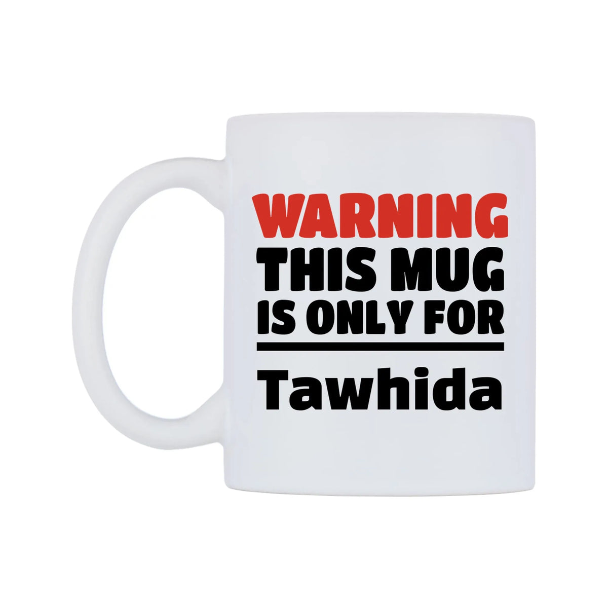 Warning This Mug is ONLY for Tawhida Mug — white 11oz gloss mug, right side, on a white background