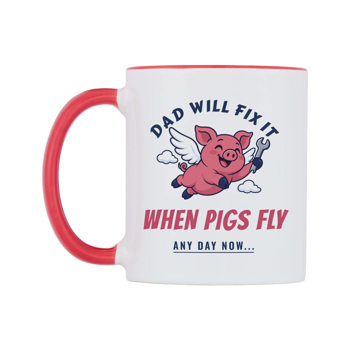 Dad Will Fix It When Pigs Fly Mug — white 11oz gloss mug with a red inside and handle, right side, on a white background