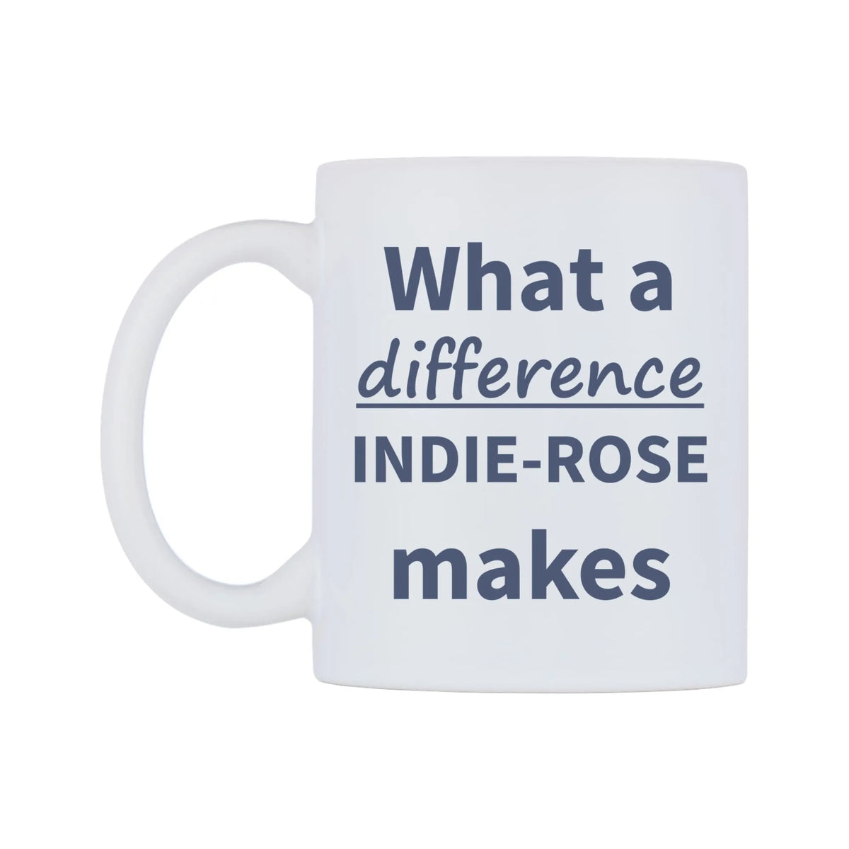 What a difference INDIE-ROSE makes Mug — mug, right side, on a white background