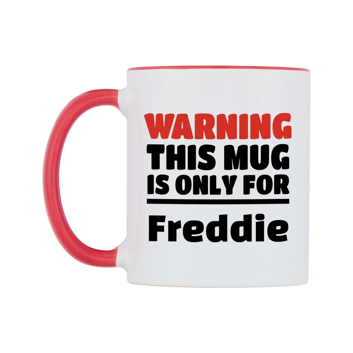 Warning This Mug is ONLY for Freddie Mug — white 11oz gloss mug with a red inside and handle, right side, on a white background