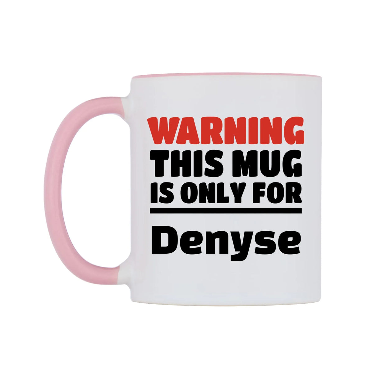 Warning This Mug is ONLY for Denyse Mug — white 11oz gloss mug with a pink inside and handle, right side, on a white background