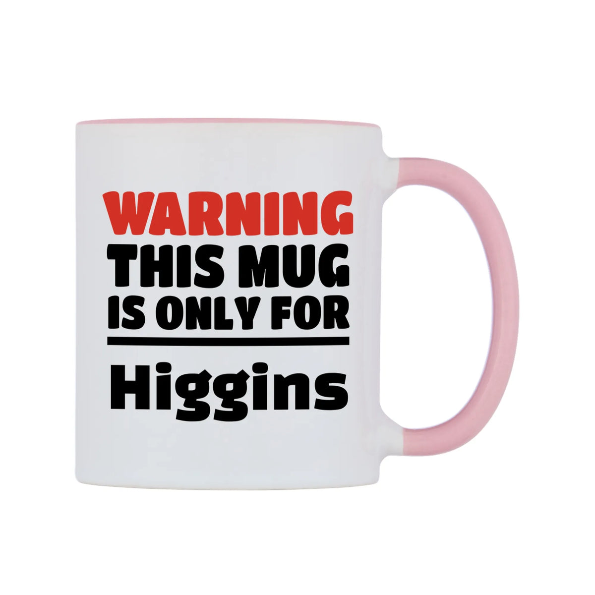 Warning This Mug is ONLY for Higgins Mug — white 11oz gloss mug with a pink inside and handle, left side, on a white background