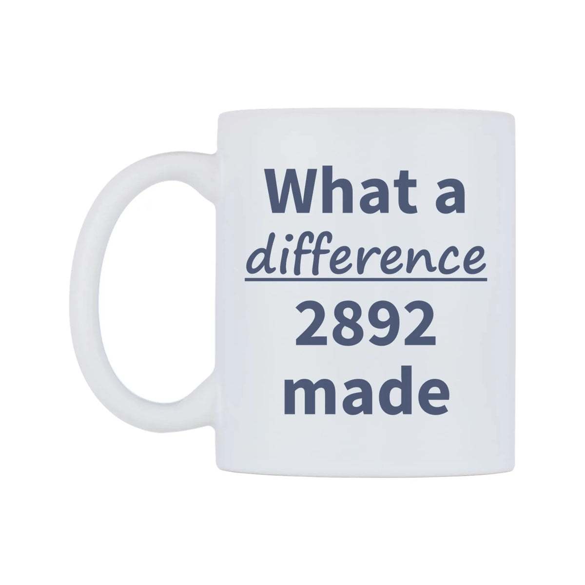 What a difference 2892 made Mug — mug, right side, on a white background