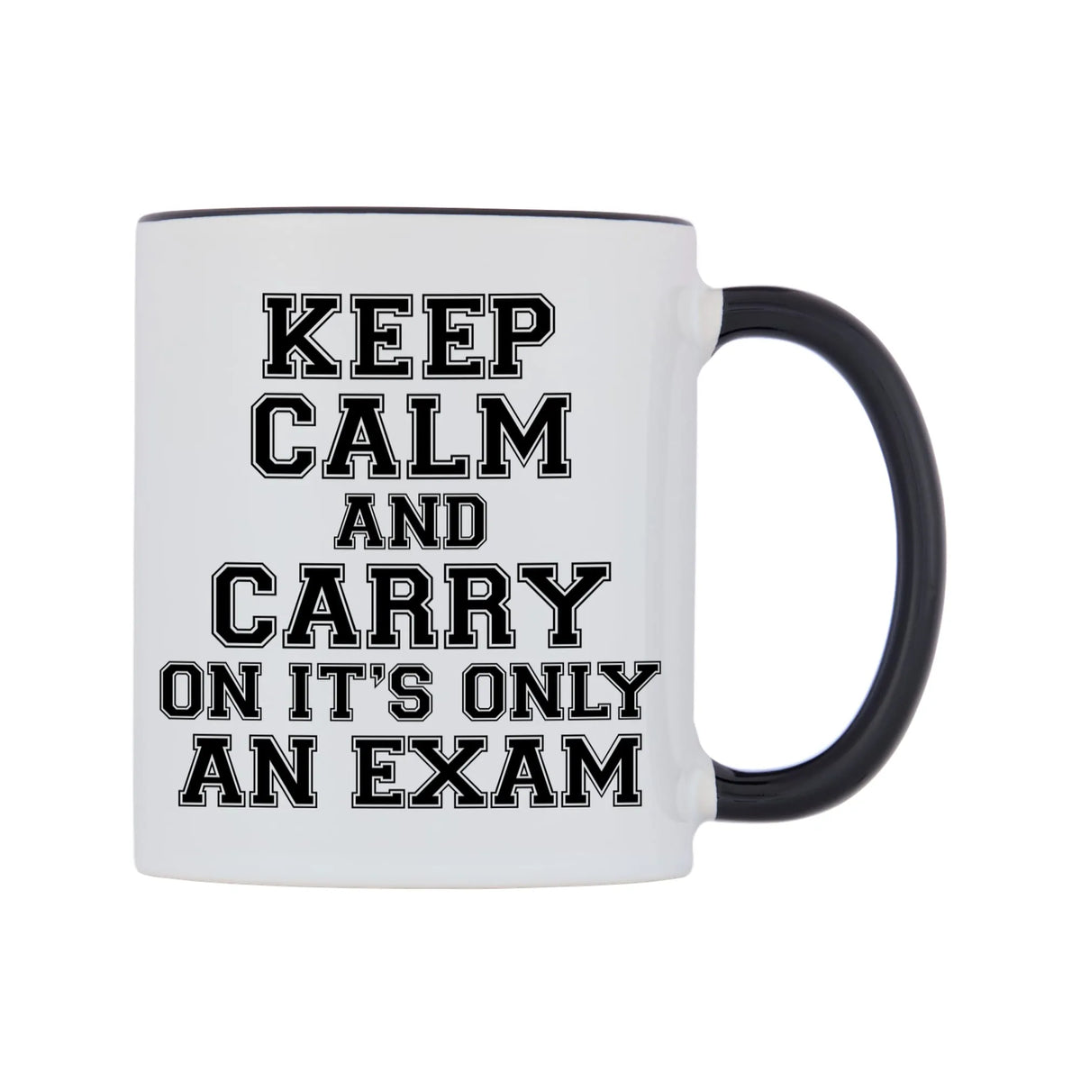 Keep Calm and Carry On It's only an Exam Mug — white 11oz gloss mug with a black inside and handle, left side, on a white background