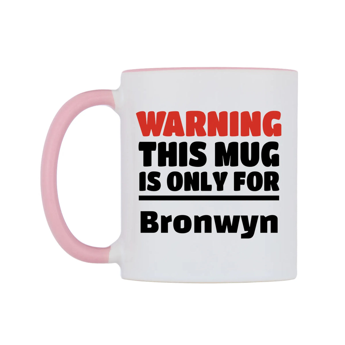 Warning This Mug is ONLY for Bronwyn Mug — white 11oz gloss mug with a pink inside and handle, right side, on a white background