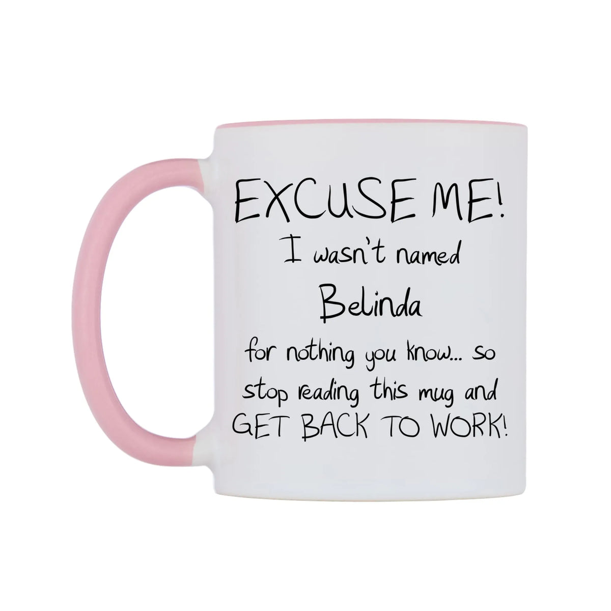 EXCUSE ME! I wasn't named Belinda for nothing you know.. Mug — white 11oz gloss mug with a pink inside and handle, right side, on a white background