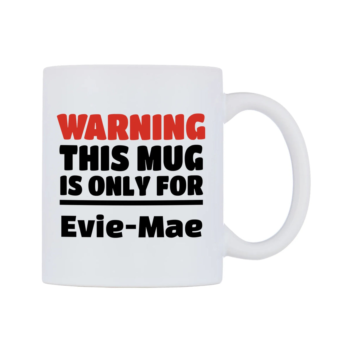 Warning This Mug is ONLY for Evie-Mae Mug — white 11oz gloss mug, left side, on a white background