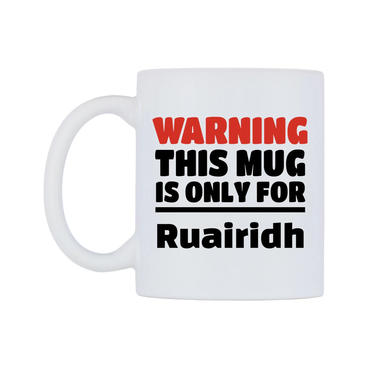 Warning This Mug is ONLY for Ruairidh Mug — white 11oz gloss mug, right side, on a white background