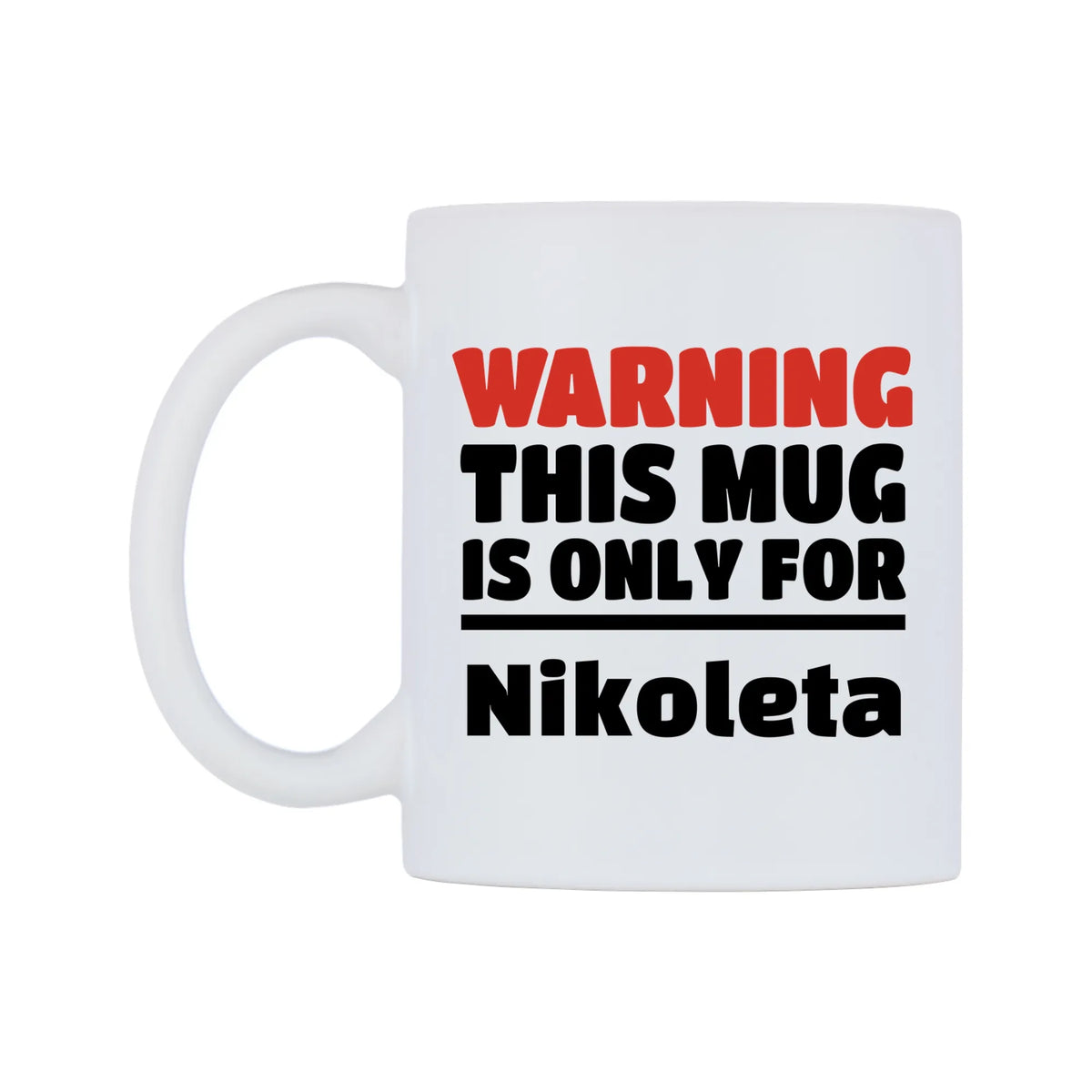 Warning This Mug is ONLY for Nikoleta Mug — white 11oz gloss mug, right side, on a white background