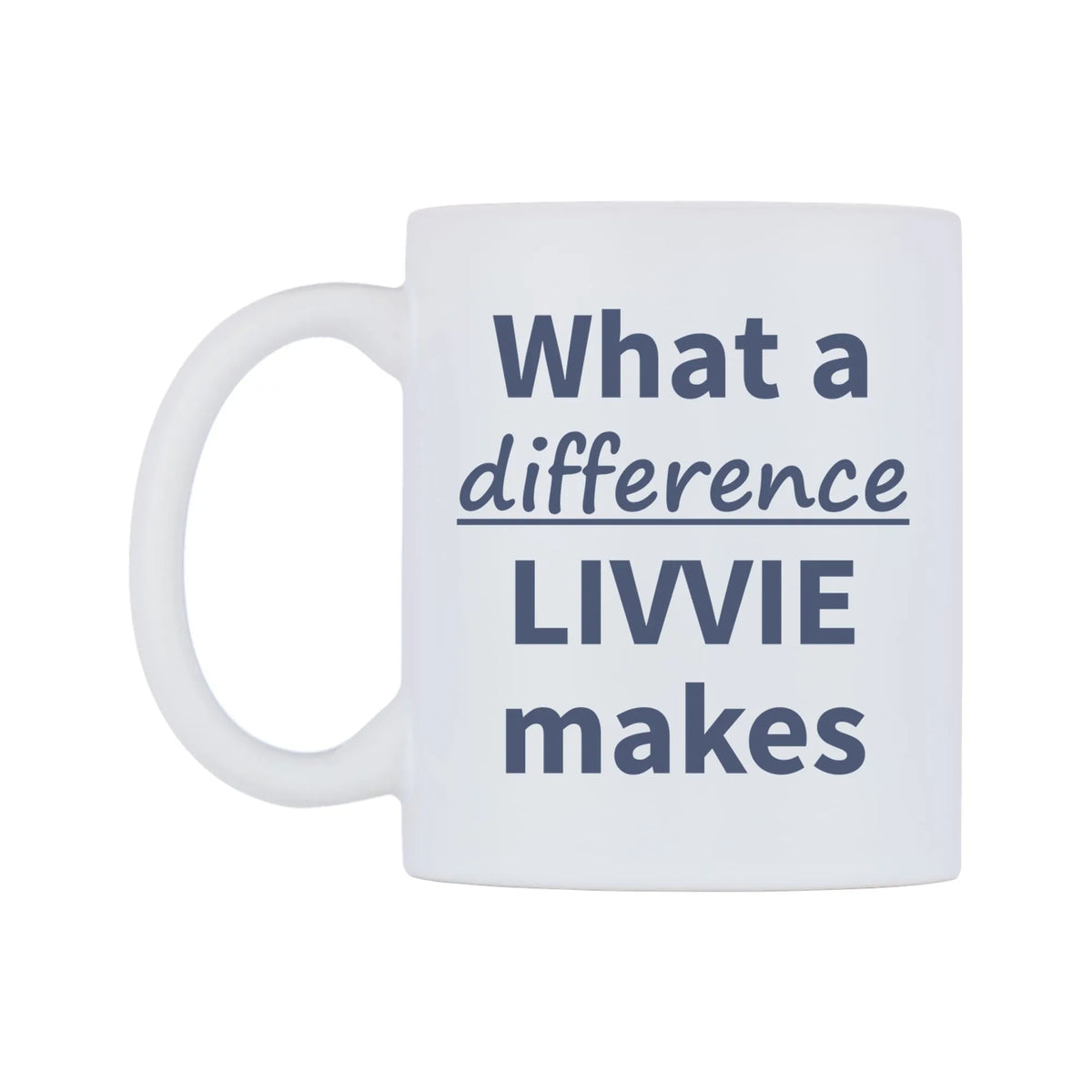 What a difference LIVVIE makes Mug — mug, right side, on a white background
