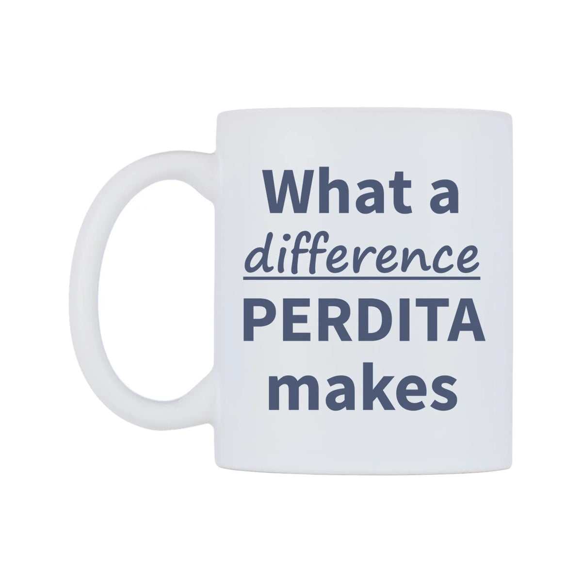 What a difference PERDITA makes Mug — mug, right side, on a white background