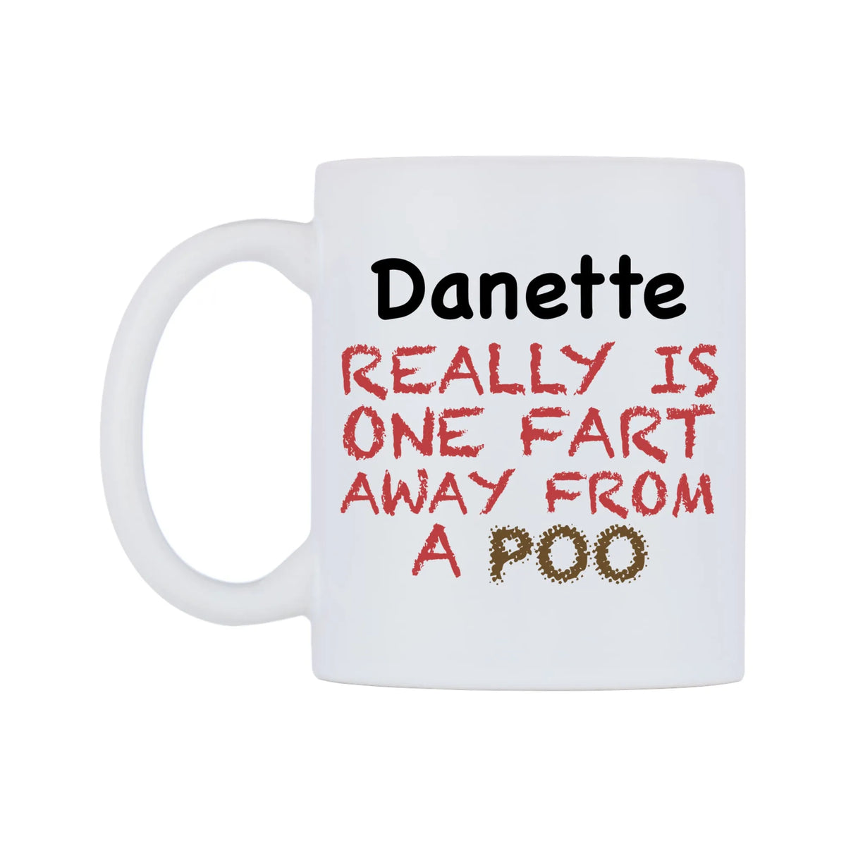 Danette Really is ONE Fart Away from A Poo Mug — mug, right side, on a white background