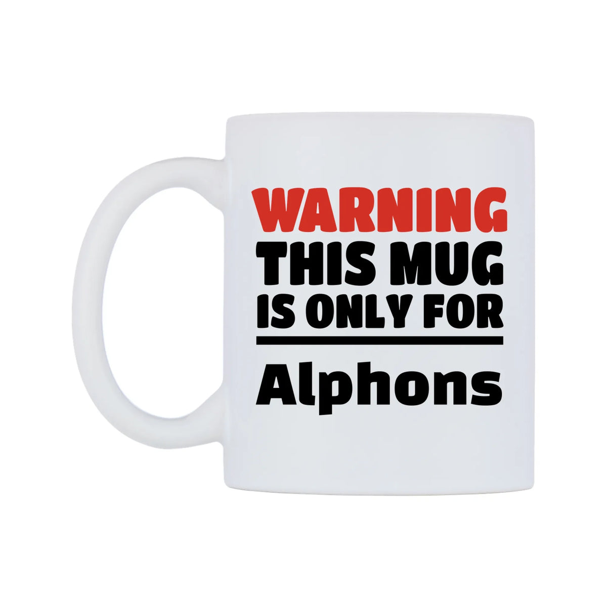 Warning This Mug is ONLY for Alphons Mug — white 11oz gloss mug, right side, on a white background