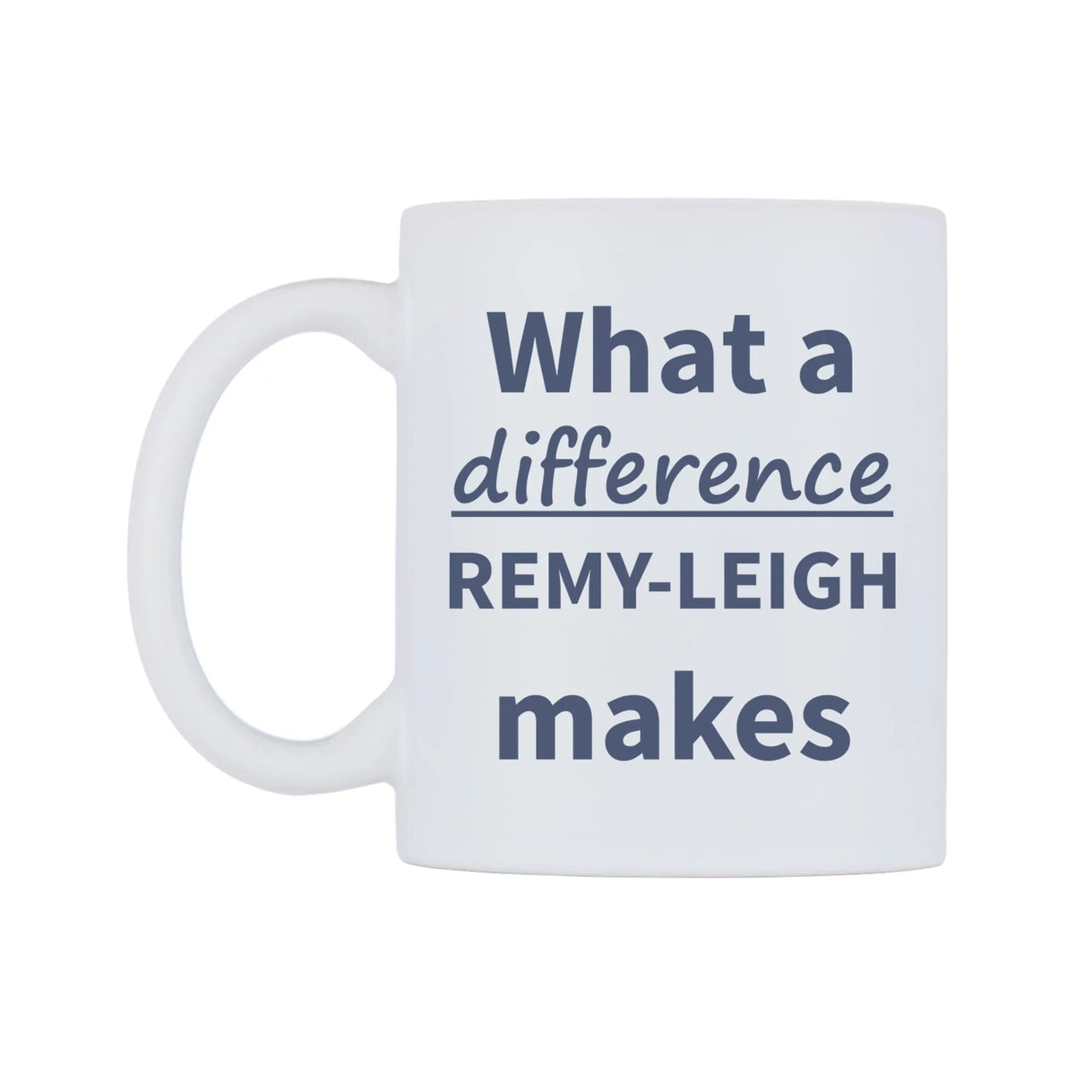 What a difference REMY-LEIGH makes Mug — mug, right side, on a white background