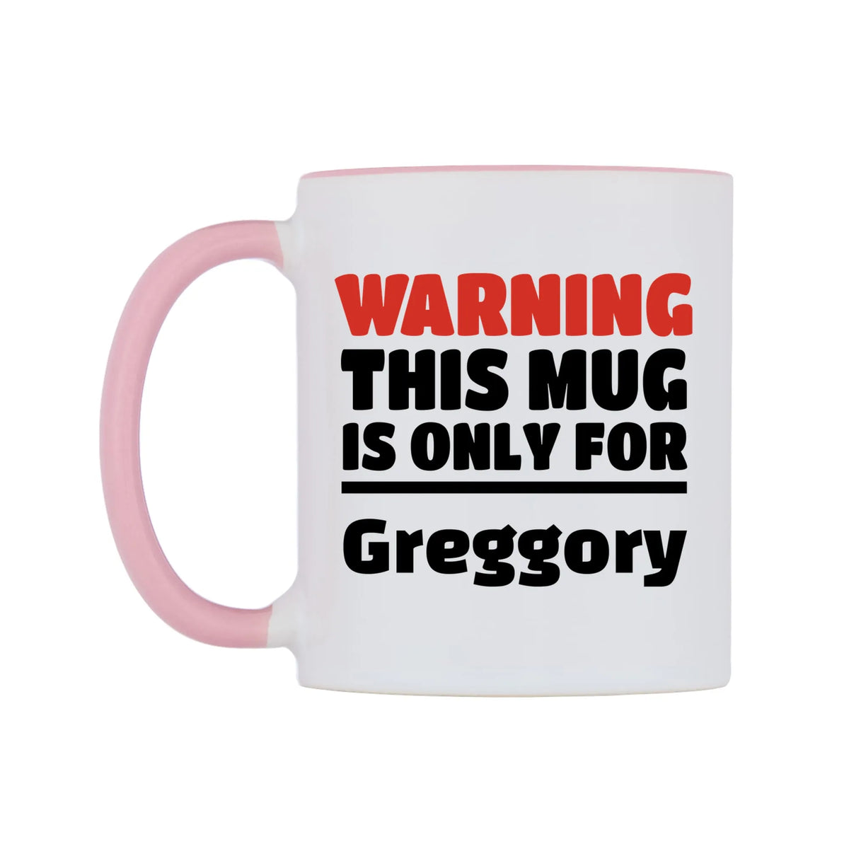 Warning This Mug is ONLY for Greggory Mug — white 11oz gloss mug with a pink inside and handle, right side, on a white background