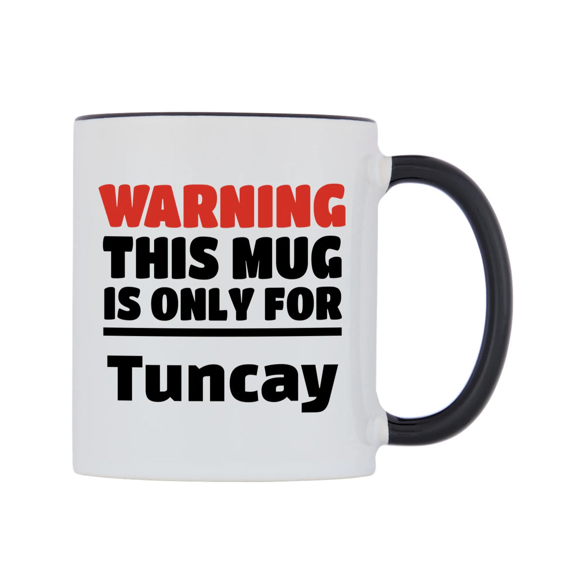 Warning This Mug is ONLY for Tuncay Mug — white 11oz gloss mug with a black inside and handle, left side, on a white background