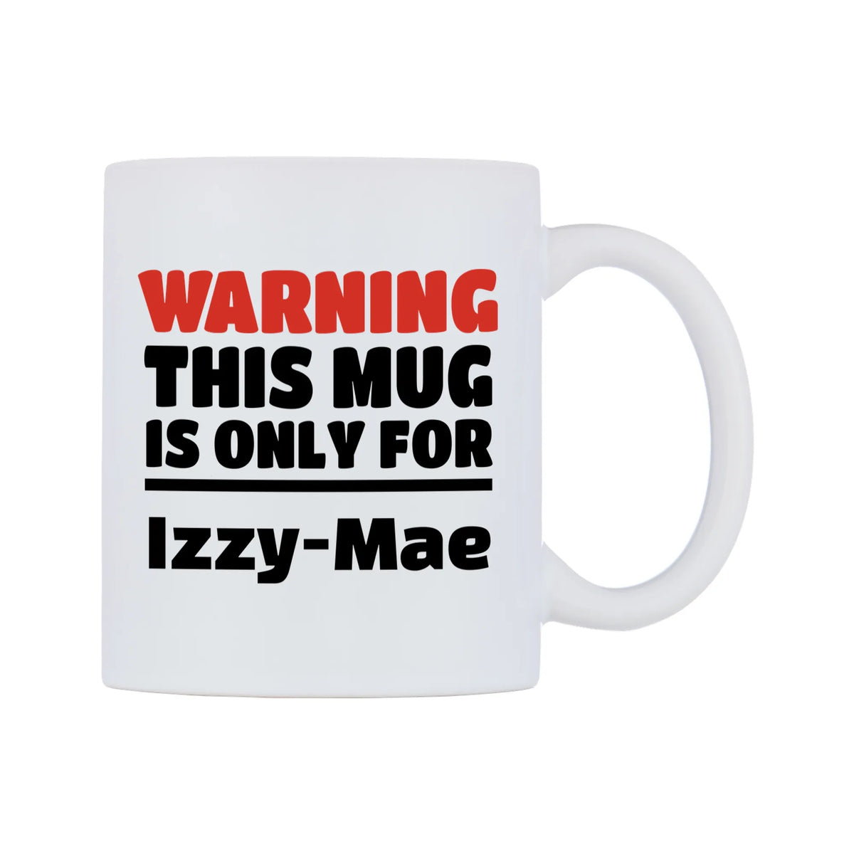 Warning This Mug is ONLY for Izzy-Mae Mug — white 11oz gloss mug, left side, on a white background