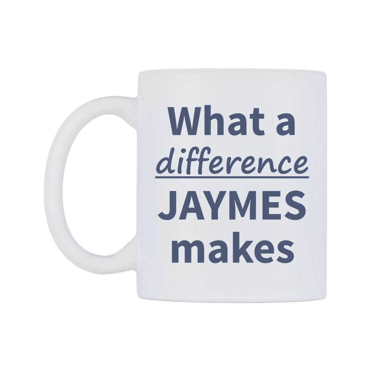 What a difference JAYMES makes Mug — mug, right side, on a white background