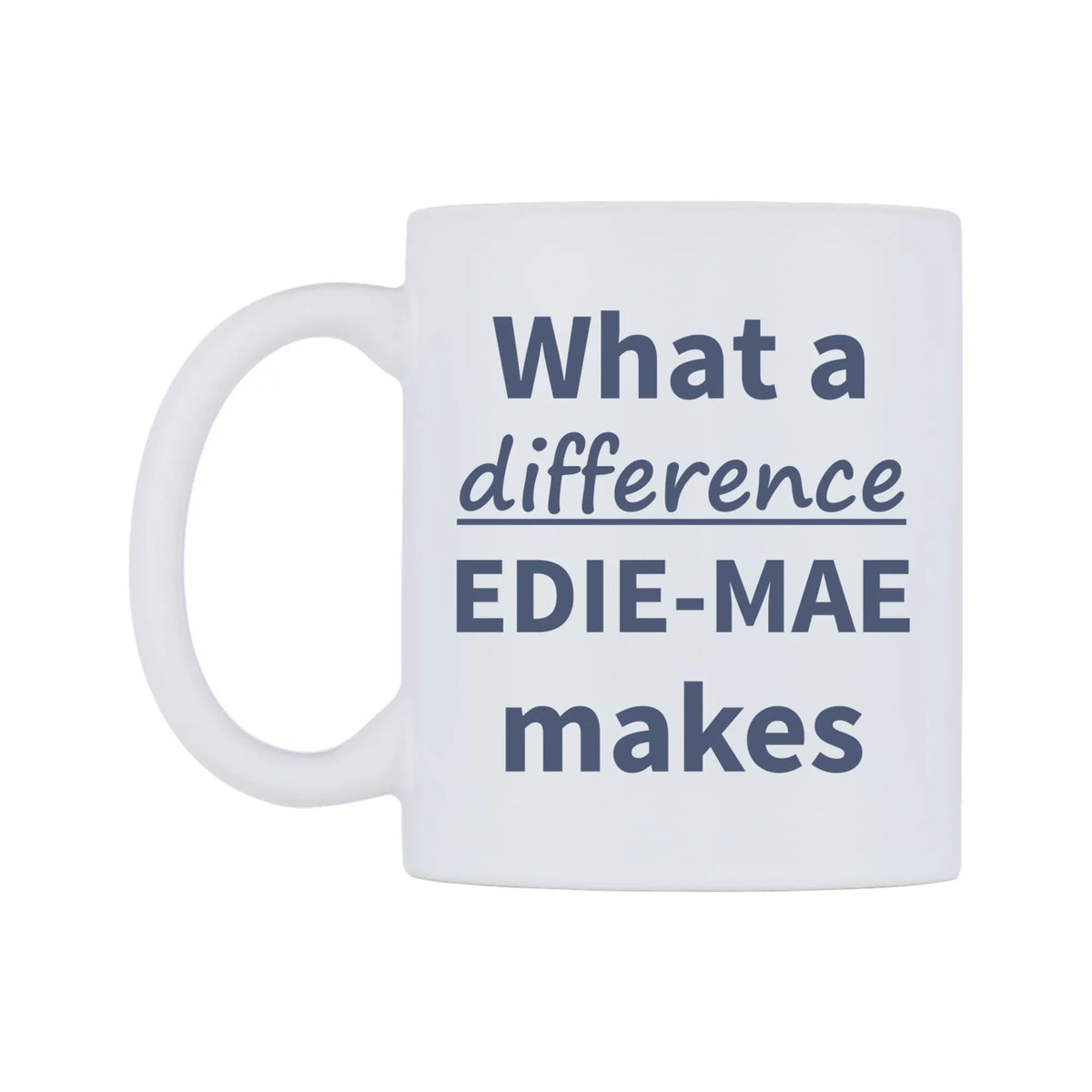 What a difference EDIE-MAE makes Mug — mug, right side, on a white background