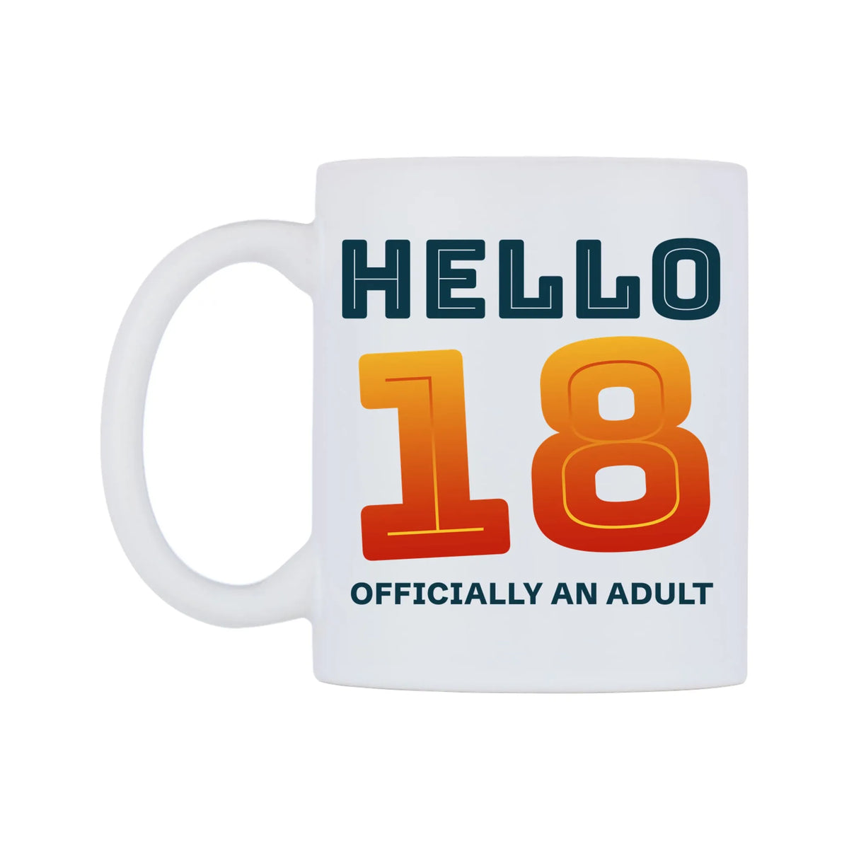 Hello 18 Officially an Adult Mug — white 11oz gloss mug, right side, on a white background