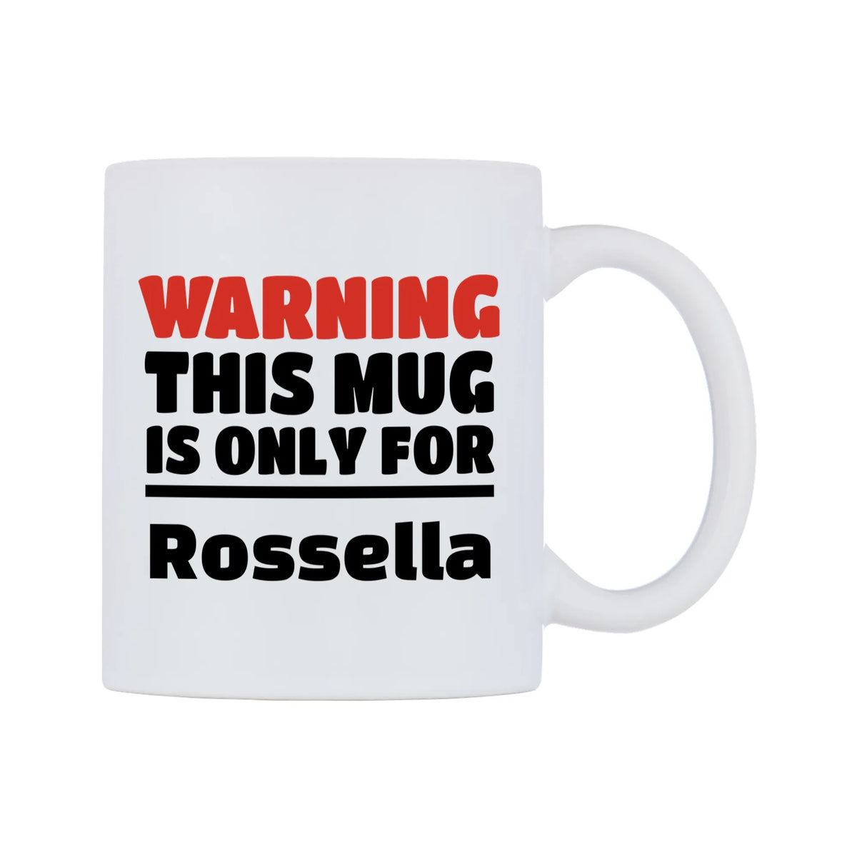 Warning This Mug is ONLY for Rossella Mug — white 11oz gloss mug, left side, on a white background