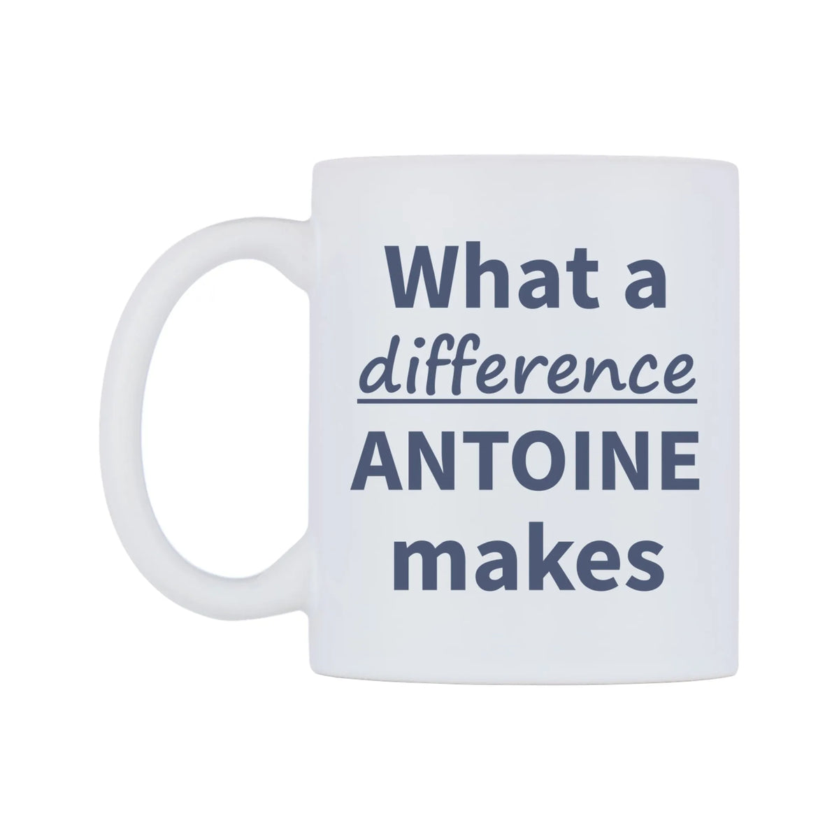 What a difference ANTOINE makes Mug — mug, right side, on a white background