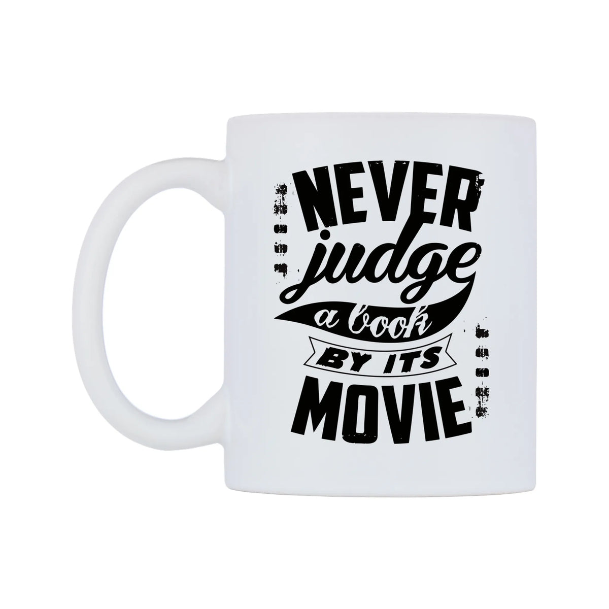Never Judge A Book By Its Movie Mug — white 11oz gloss mug, right side, on a white background