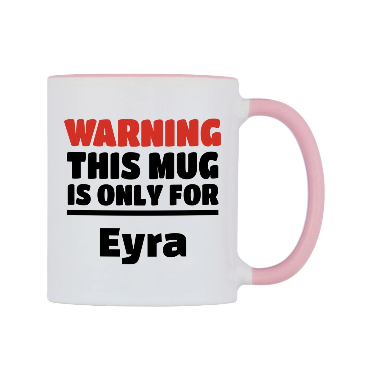 Warning This Mug is ONLY for Eyra Mug — white 11oz gloss mug with a pink inside and handle, left side, on a white background