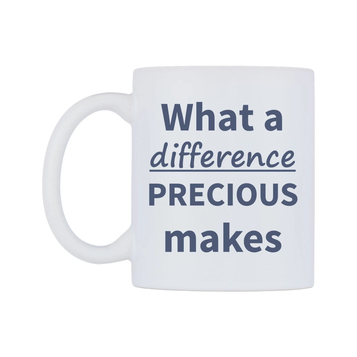 What a difference PRECIOUS makes Mug — mug, right side, on a white background