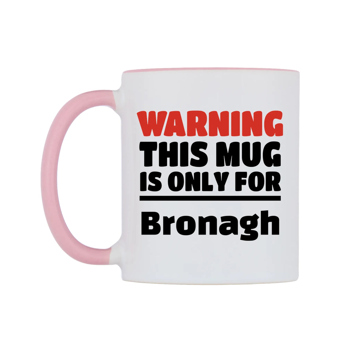 Warning This Mug is ONLY for Bronagh Mug — white 11oz gloss mug with a pink inside and handle, right side, on a white background