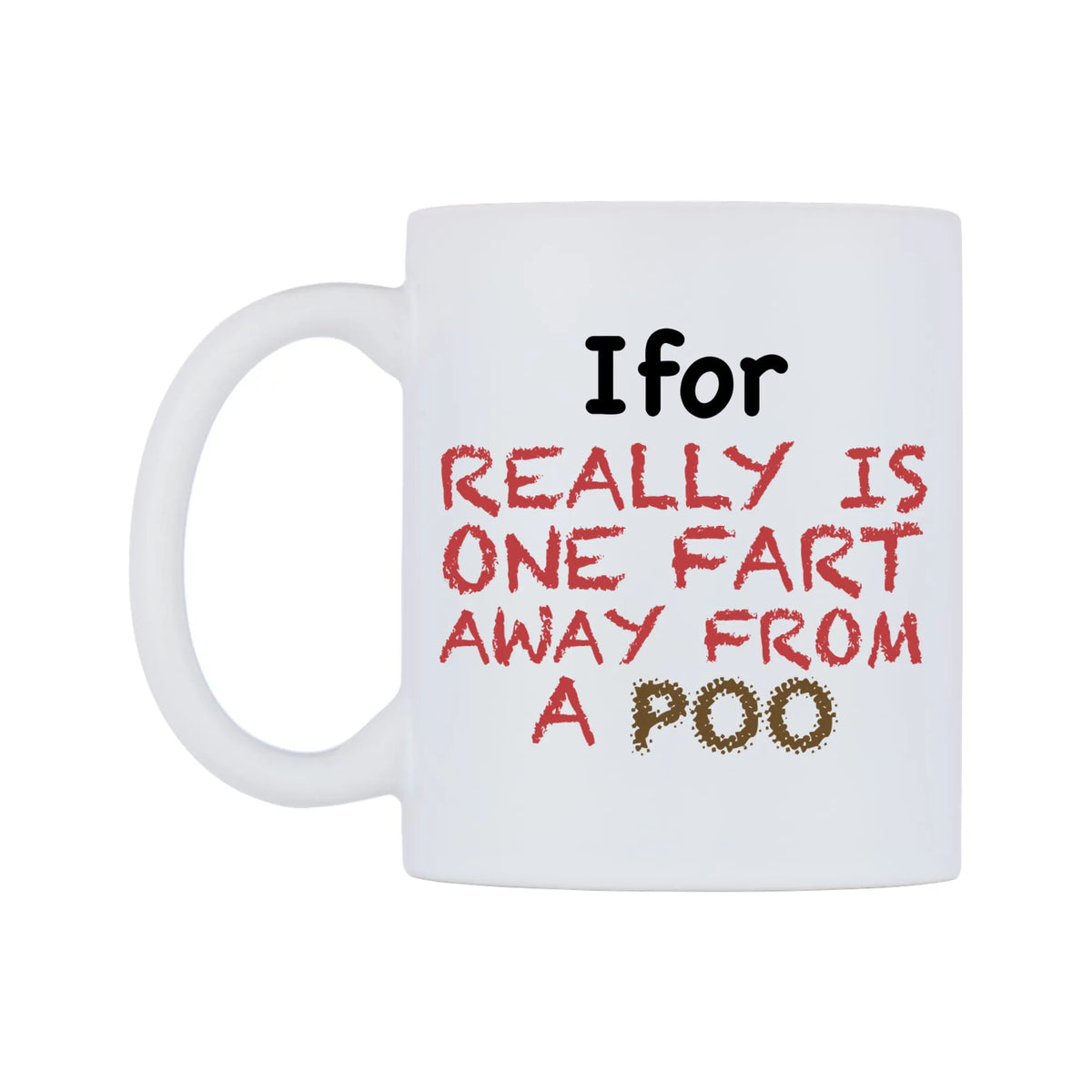 Ifor Really is ONE Fart Away from A Poo Mug — mug, right side, on a white background