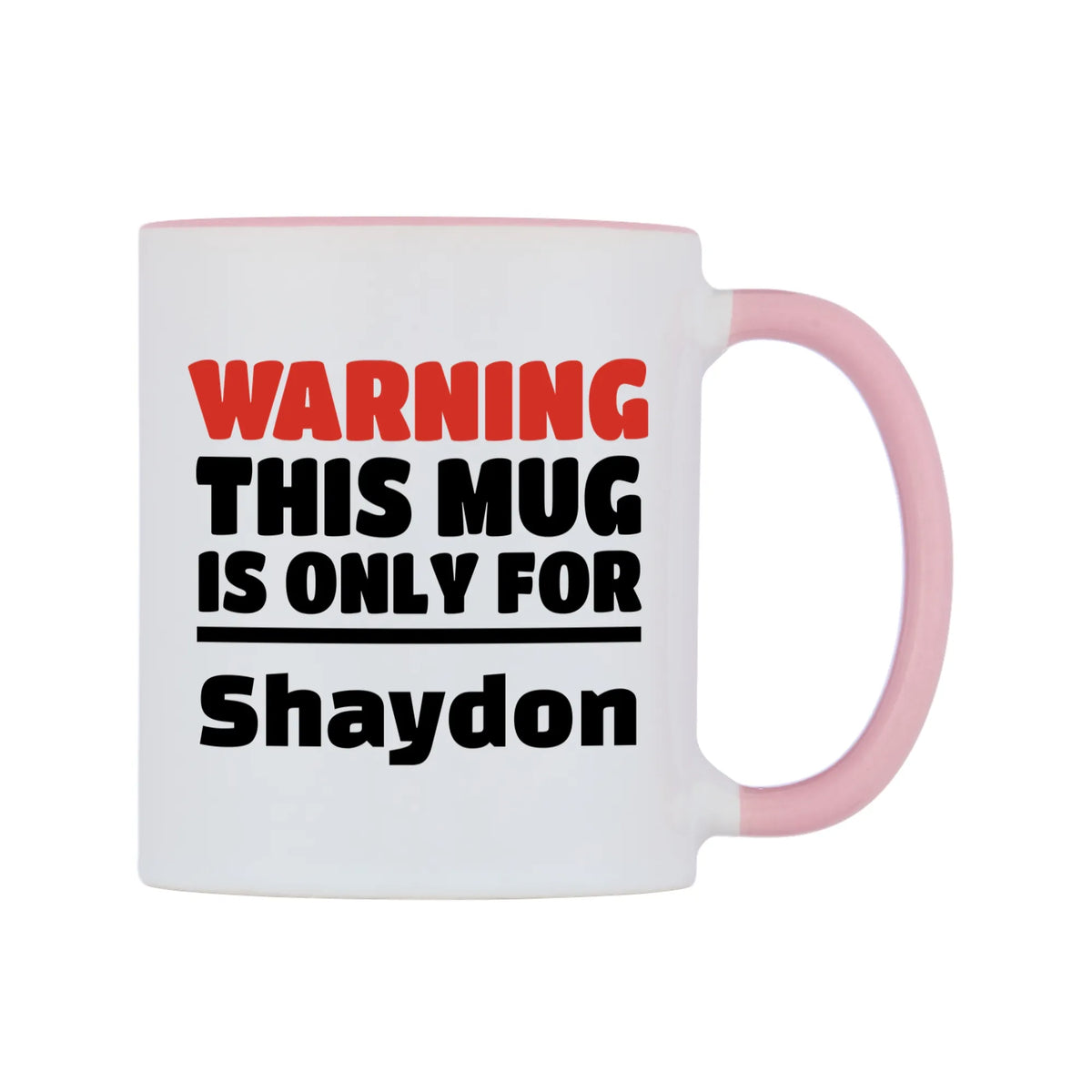 Warning This Mug is ONLY for Shaydon Mug — white 11oz gloss mug with a pink inside and handle, left side, on a white background