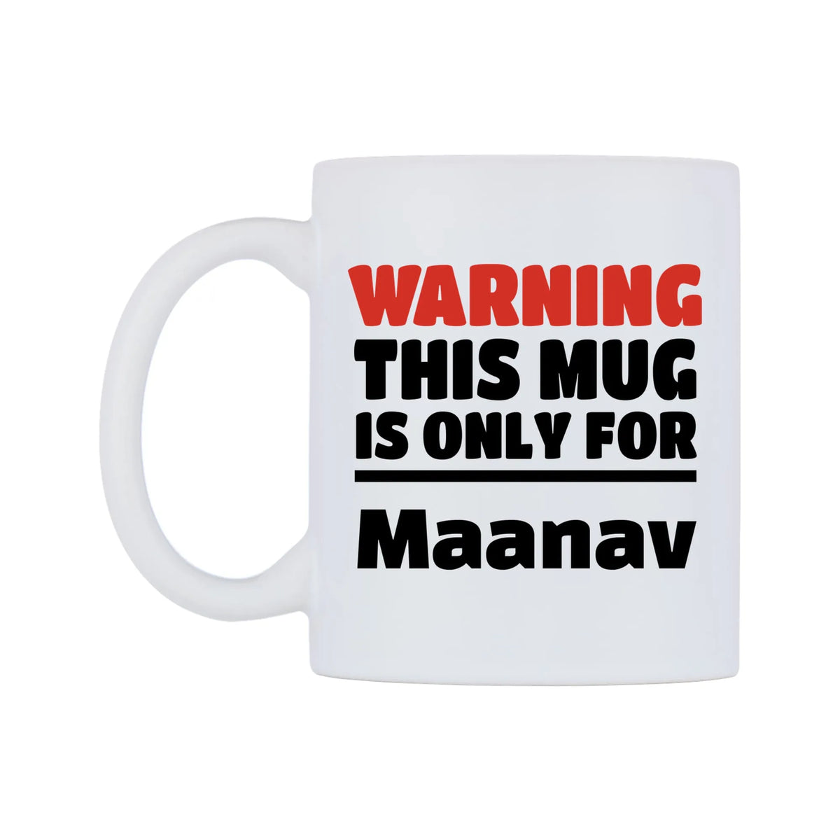 Warning This Mug is ONLY for Maanav Mug — white 11oz gloss mug, right side, on a white background