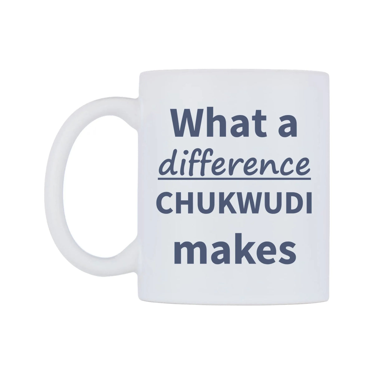 What a difference CHUKWUDI makes Mug — mug, right side, on a white background