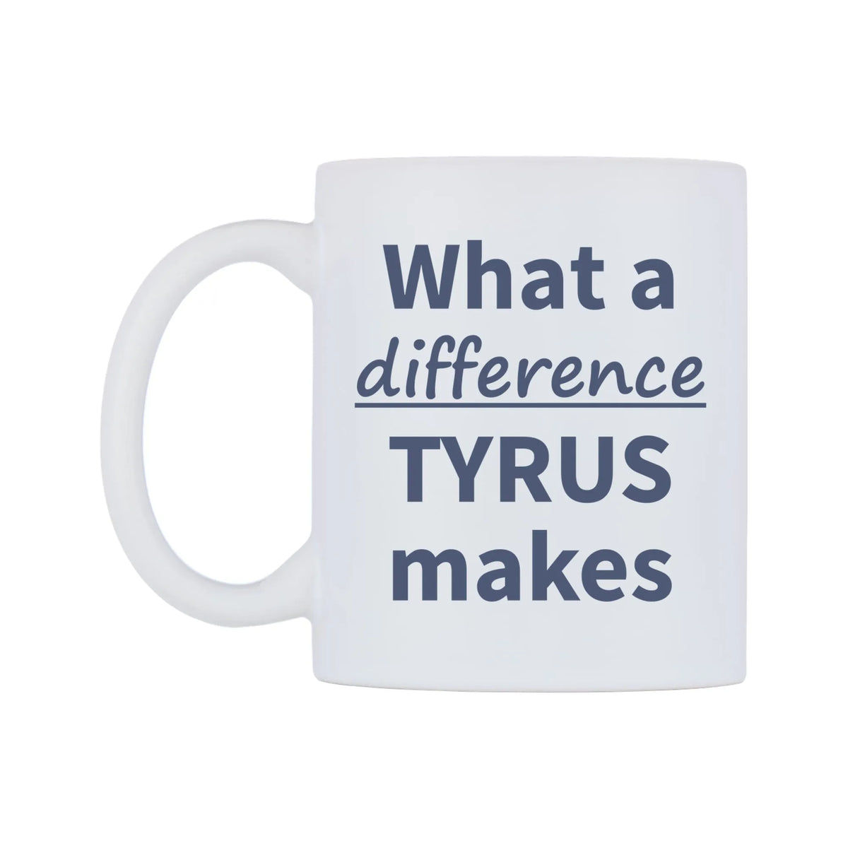 What a difference TYRUS makes Mug — mug, right side, on a white background