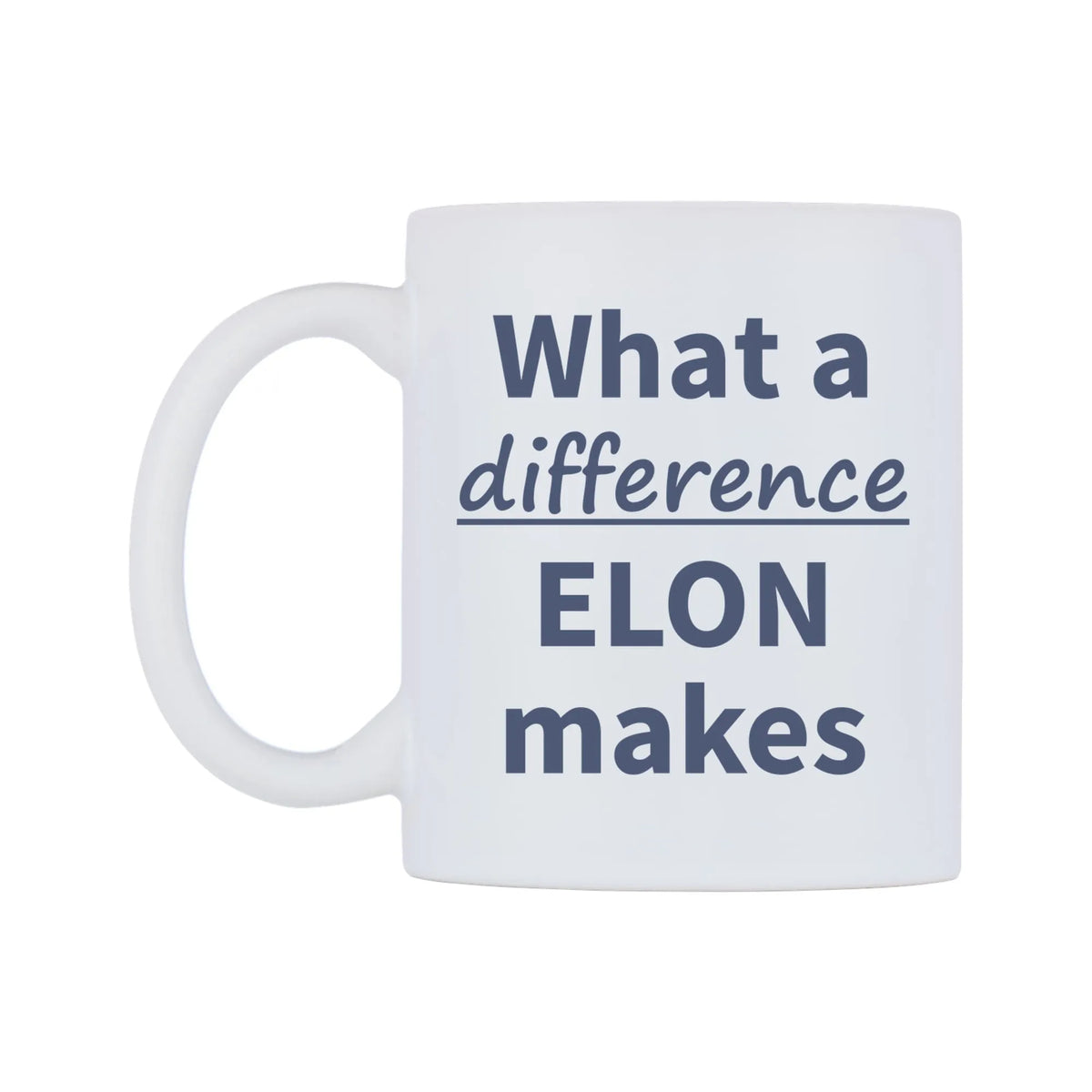 What a difference ELON makes Mug — mug, right side, on a white background