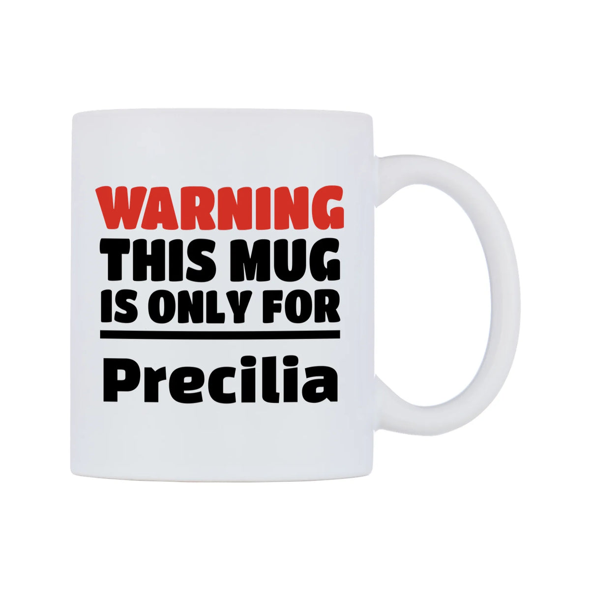 Warning This Mug is ONLY for Precilia Mug — white 11oz gloss mug, left side, on a white background
