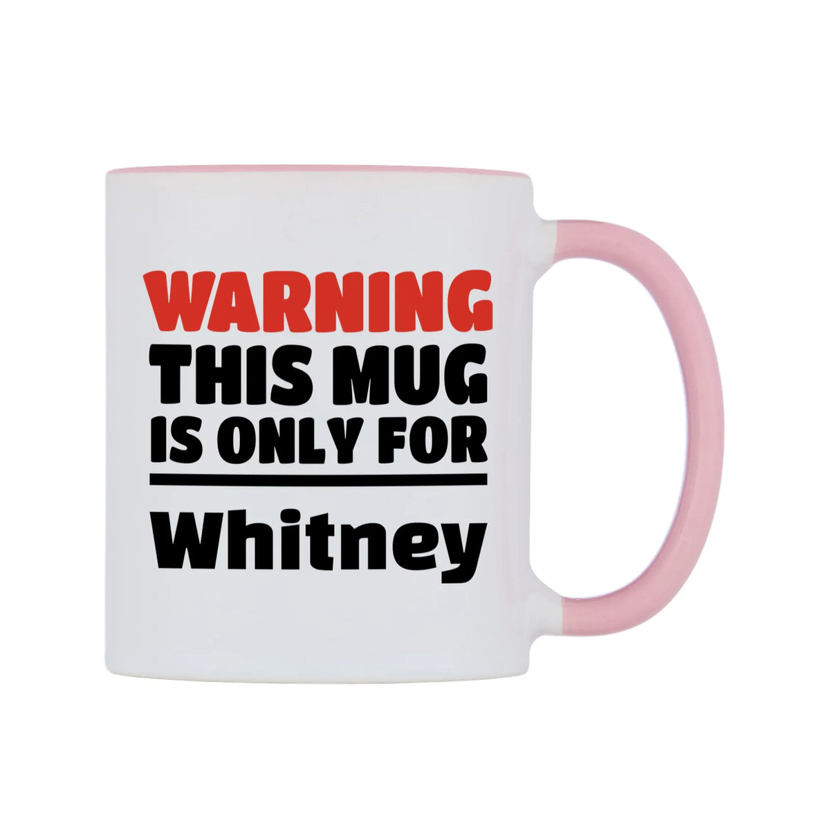 Warning This Mug is ONLY for Whitney Mug — white 11oz gloss mug with a pink inside and handle, left side, on a white background