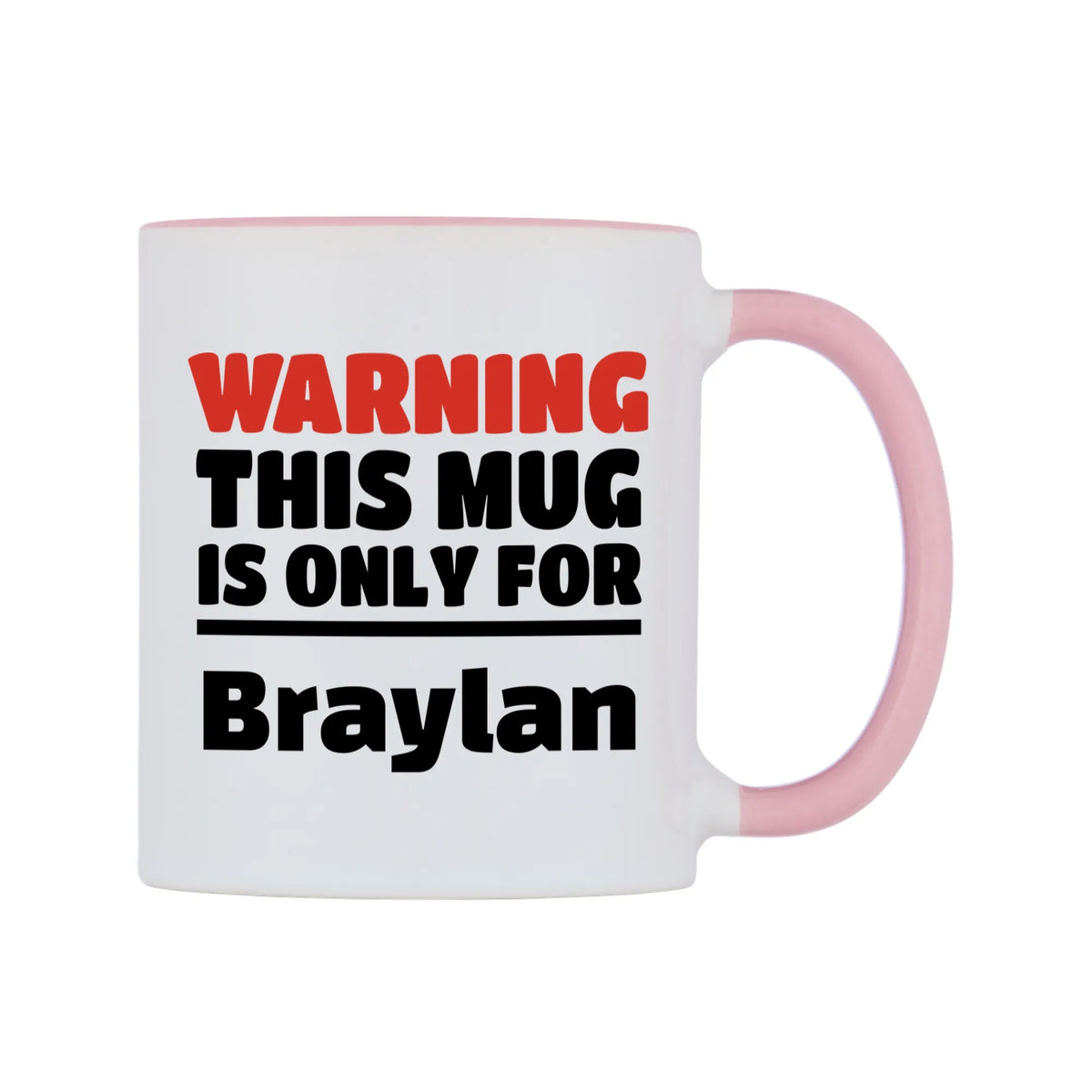 Warning This Mug is ONLY for Braylan Mug — white 11oz gloss mug with a pink inside and handle, left side, on a white background